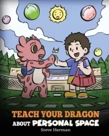 Image of Teach Your Dragon About Personal Space : A Story About Personal Space and Boundaries