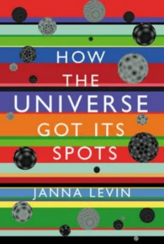 Image of How the Universe Got Its Spots by Janna Levin Hardback