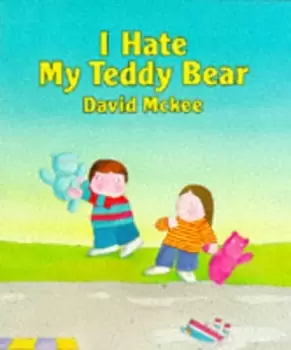 Image of I hate my teddy bear by David McKee