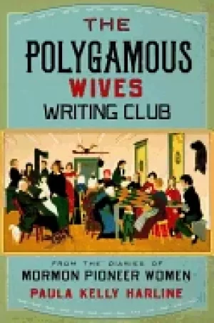 Image of polygamous wives writing club from the diaries of mormon pioneer women