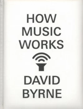 Image of How Music Works by David Byrne Hardback