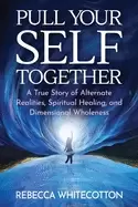 Image of pull your self together a true story of alternate realities spiritual heali