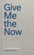 Image of give me the now an autobiography