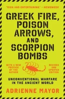 Image of Greek Fire, Poison Arrows, and Scorpion Bombs : Unconventional Warfare in the Ancient World