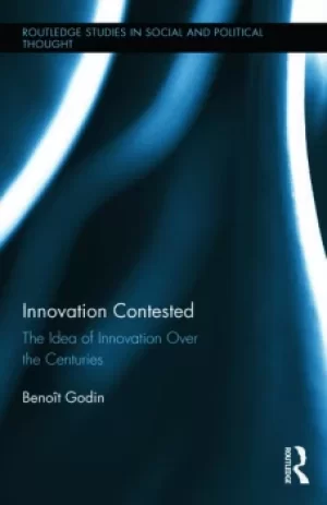 Image of Innovation ContestedThe Idea of Innovation Over the Centuries