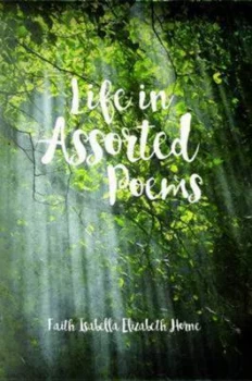 Image of Life in Assorted Poems by Isabella Faith Paperback