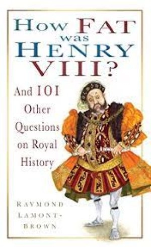 Image of How fat was Henry VIII? and other questions on royal history by Raymond Lamont-Brown
