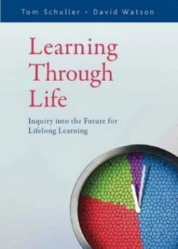 Image of Learning through Life by Tom Schuller and David Watson and National Institute of Adult Continuing Education Book