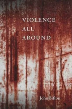 Image of Violence All around by John Sifton Hardback