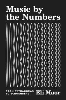 Image of Music by the Numbers : From Pythagoras to Schoenberg