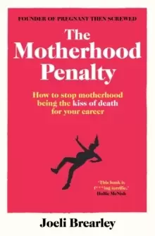 Image of The Motherhood Penalty : How to stop motherhood being the kiss of death for your career