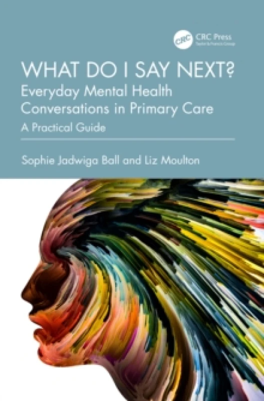 Image of What do I say next? Everyday Mental Health Conversations in Primary Care : A Practical Guide Paperback / softback