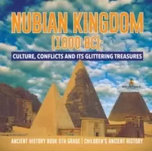 Image of Nubian Kingdom (1000 BC) : Culture, Conflicts and Its Glittering Treasures Ancient History Book 5th Grade Childrens Ancient History
