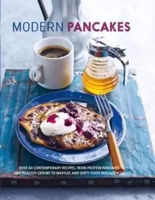 Image of Modern Pancakes : Over 60 Contemporary Recipes, from Protein Pancakes and Healthy Grains to Waffles and Dirty Food Indulgences