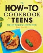Image of how to cookbook for teens 100 easy recipes to learn the basics