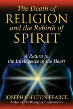 Image of The Death of Religion and the Rebirth of Spirit by Joseph Chilton Pearce Paperback