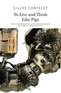 Image of to live and think like pigs the incitement of envy and boredom in market de