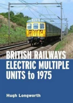 Image of British Railways Electric Multiple Units to 1975 by Hugh Longworth Hardback