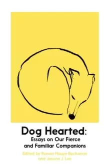 Image of Dog Hearted : Essays on Our Fierce and Familiar Companions