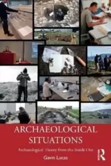 Image of Archaeological Situations : Archaeological Theory from the Inside Out