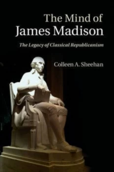 Image of The Mind of James Madison by Colleen A. Sheehan Hardback