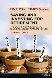 Image of FT Guide to Saving and Investing for Retirement : The definitive handbook to securing your financial future