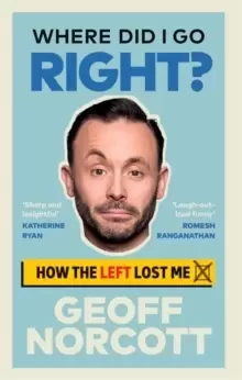 Image of Where Did I Go Right? How the Left Lost Me