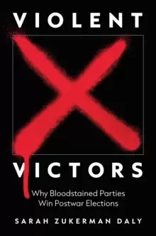 Image of Violent Victors : Why Bloodstained Parties Win Postwar Elections