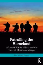 Image of Patrolling the Homeland Volunteer Border Militias and the Power of Moral Assemblages