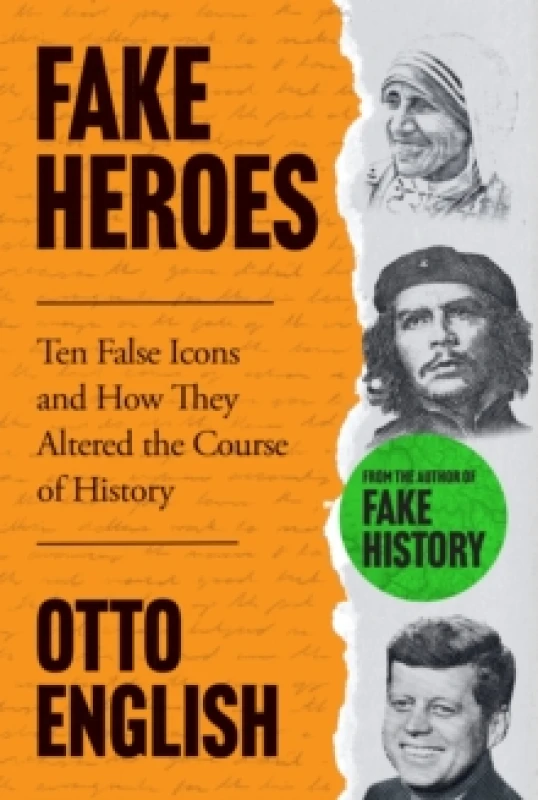 Image of Fake Heroes : Ten False Icons and How they Altered the Course of History Hardback