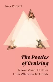 Image of The Poetics of Cruising : Queer Visual Culture from Whitman to Grindr