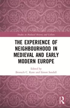 Image of The Experience of Neighbourhood in Medieval and Early Modern Europe