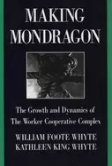 Image of making mondragon the growth and dynamics of the worker cooperative complex