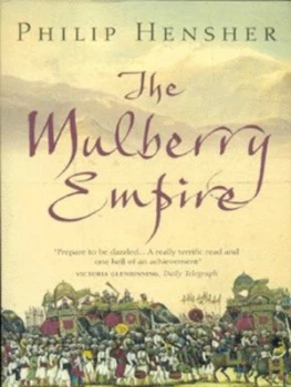Image of The Mulberry Empire or the Two Virtuous Journeys of the Amir Dost Mohammed Khan by Philip Hensher Paperback