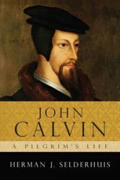 Image of John Calvin by H. J Selderhuis Book