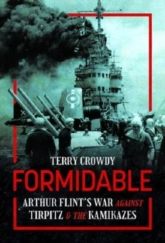 Image of Formidable : Arthur Flint's War Against Tirpitz and the Kamikazes Hardback