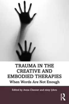 Image of Trauma in the Creative and Embodied TherapiesWhen Words are Not Enough