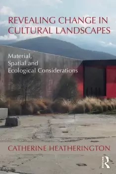 Image of Revealing Change in Cultural LandscapesMaterial Spatial and Ecological Considerations