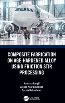 Image of Composite Fabrication on Age-Hardened Alloy using Friction Stir Processing