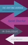 Image of shifting border legal cartographies of migration and mobility ayelet shacha