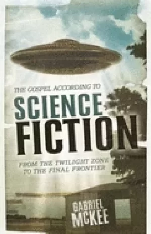 Image of gospel according to science fiction from the twilight zone to the final fro