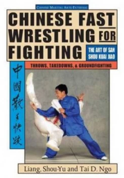 Image of Chinese Fast Wrestling for Fighting by Shou-Yu Liang and Tai D Ngo Paperback