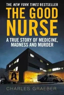 Image of The Good Nurse : A True Story of Medicine, Madness and Murder