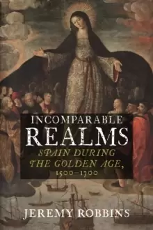 Image of Incomparable Realms : Spain during the Golden Age, 1500-1700