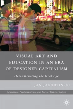 Image of Visual Art and Education in an Era of Designer Capitalism by Jan Jagodzinski Paperback