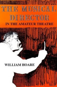 Image of The Musical Director in the Amateur Theatre by William Hoare Paperback