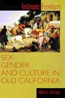 Image of Intimate Frontiers : Sex, Gender and Culture in Old California