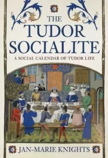 Image of The Tudor Socialite : A Social Calendar of Tudor Life