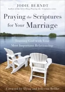 Image of Praying the Scriptures for Your Marriage : Trusting God with Your Most Important Relationship