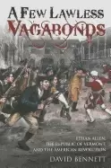 Image of few lawless vagabonds ethan allen the republic of vermont and the american